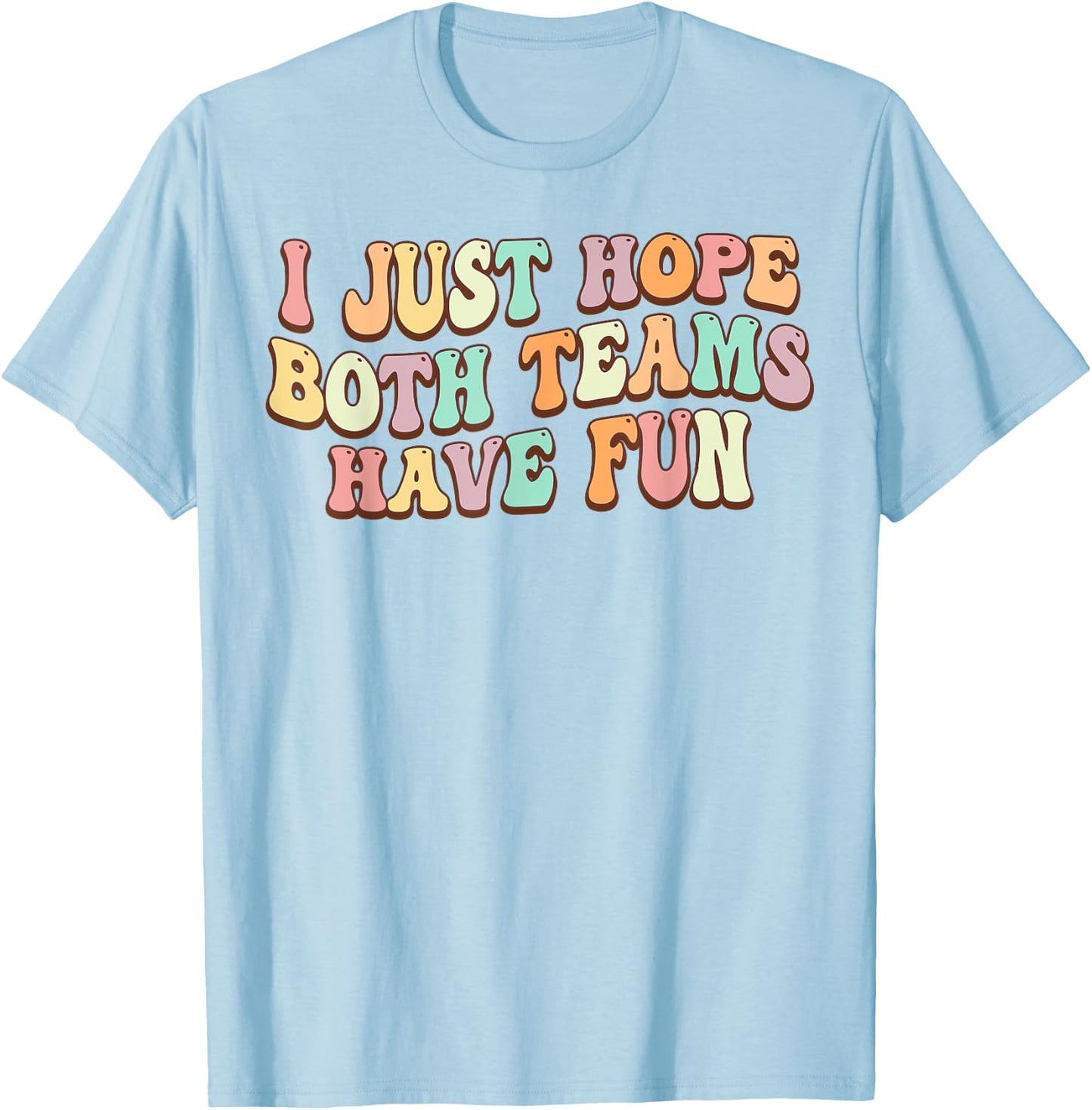 I Just Hope Both Teams Have Fun Baseball Football Sports T-Shirt - T-Shirt | Light Blue