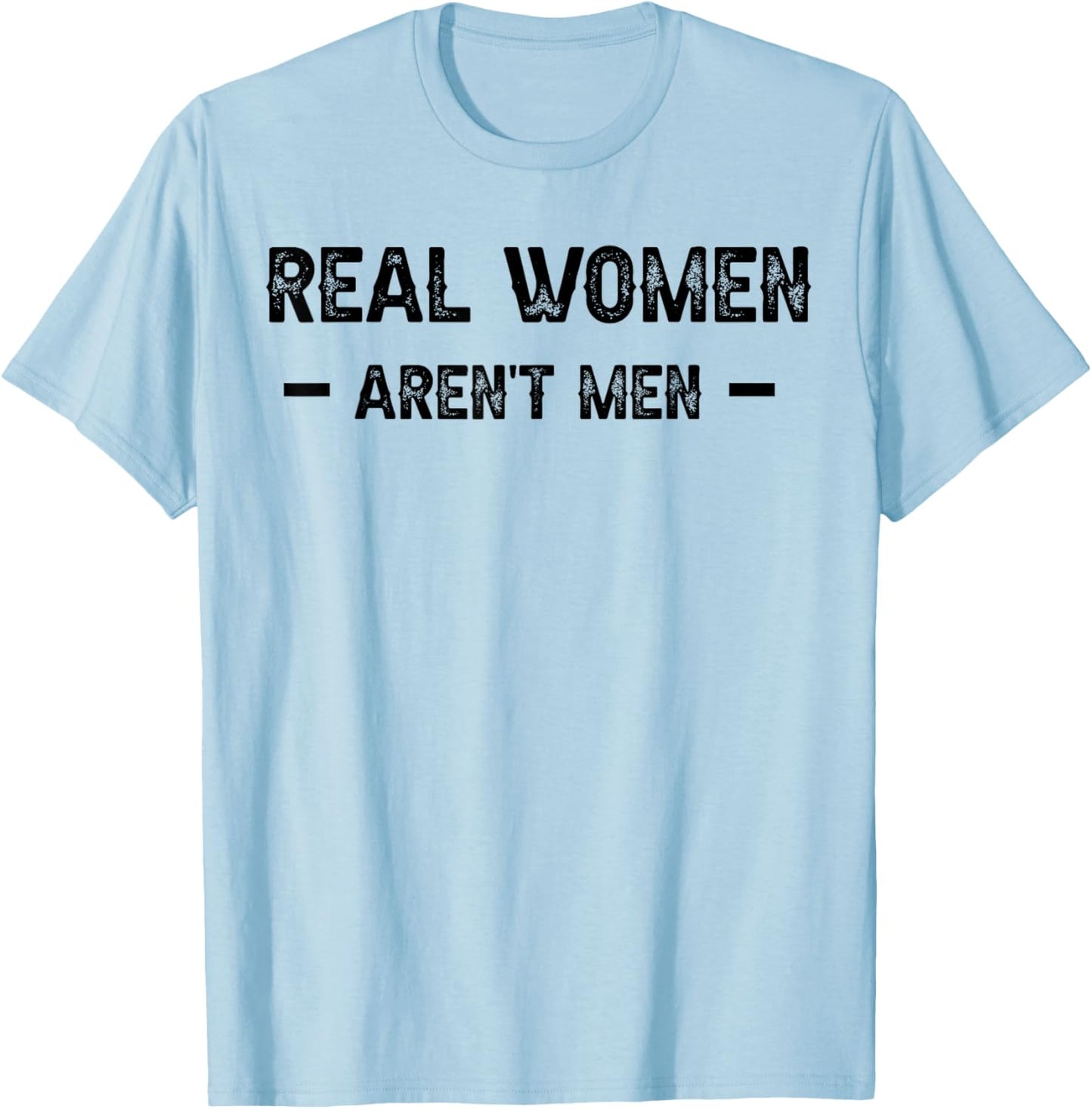 Real Women Aren't Men T-Shirt - T-Shirt | Light Blue