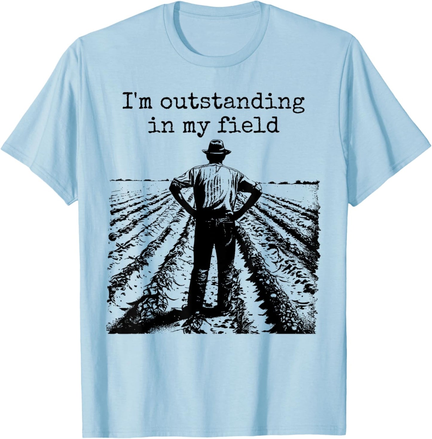 Funny Work Farmer Quote - I'm Outstanding in My Field T-Shirt - T-Shirt | Light Blue