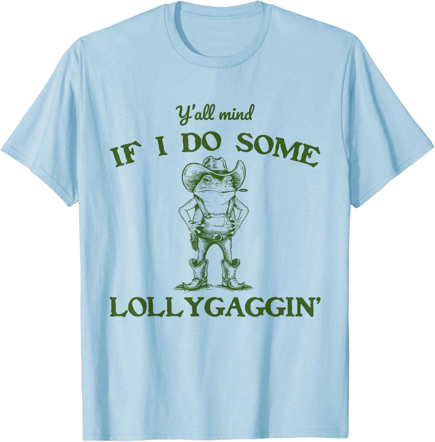 Y'all Mind If I Do Some Lollygaggin COWBOY FROG Meme T-Shirt - T-Shirt | Light Blue