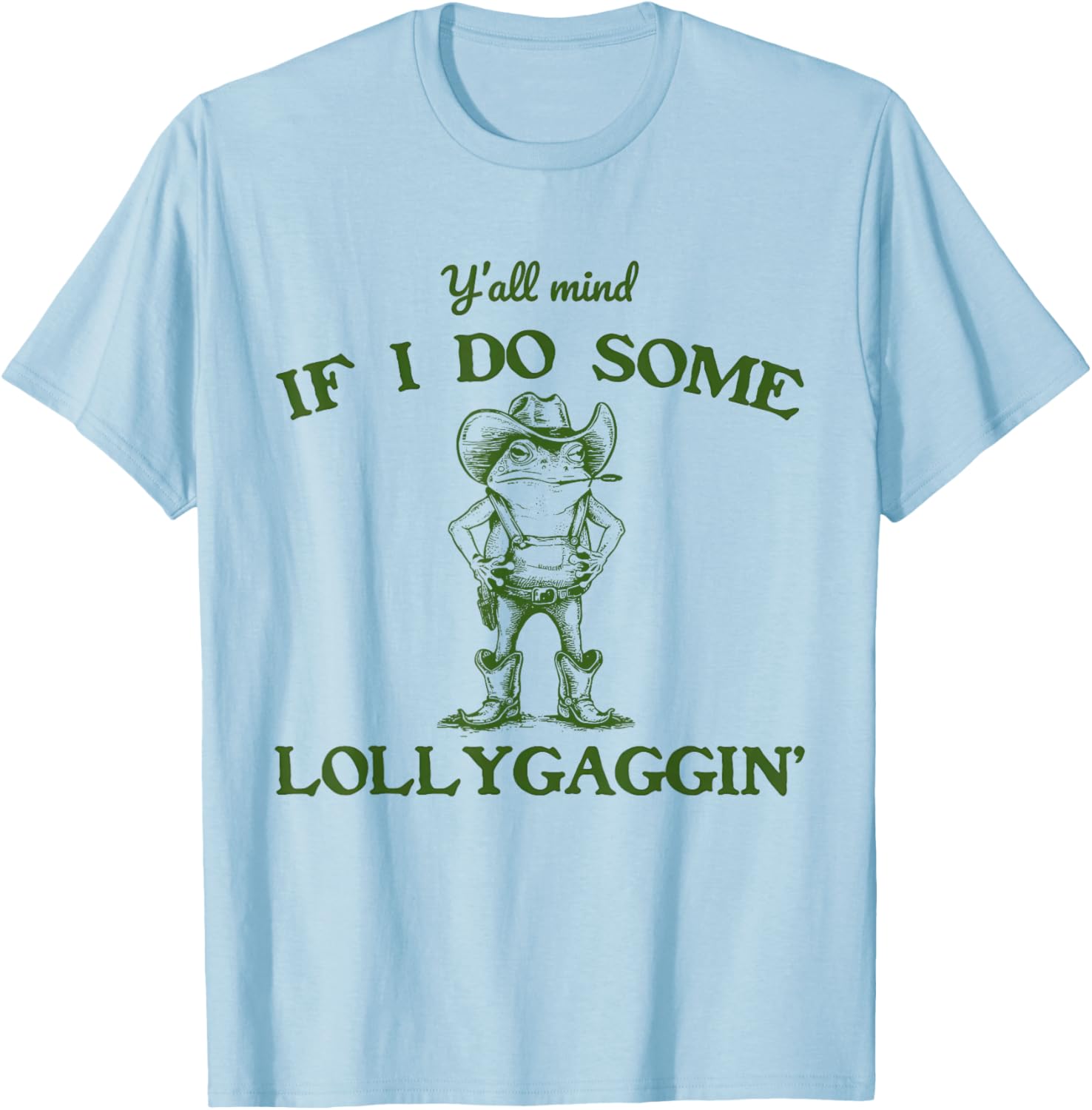 Y'all Mind If I Do Some Lollygaggin COWBOY FROG Meme T-Shirt - T-Shirt | Light Blue