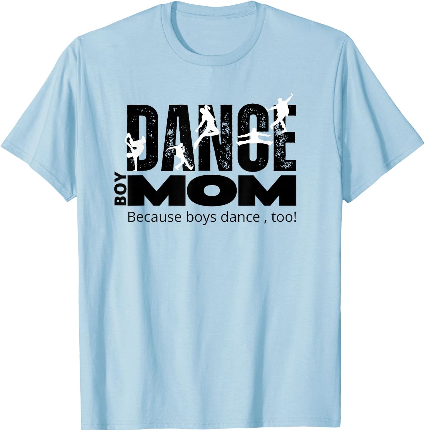 Dance Mom/Boy Mom Boy Dancer Because Boys Dance Too T-Shirt - T-Shirt | Light Blue