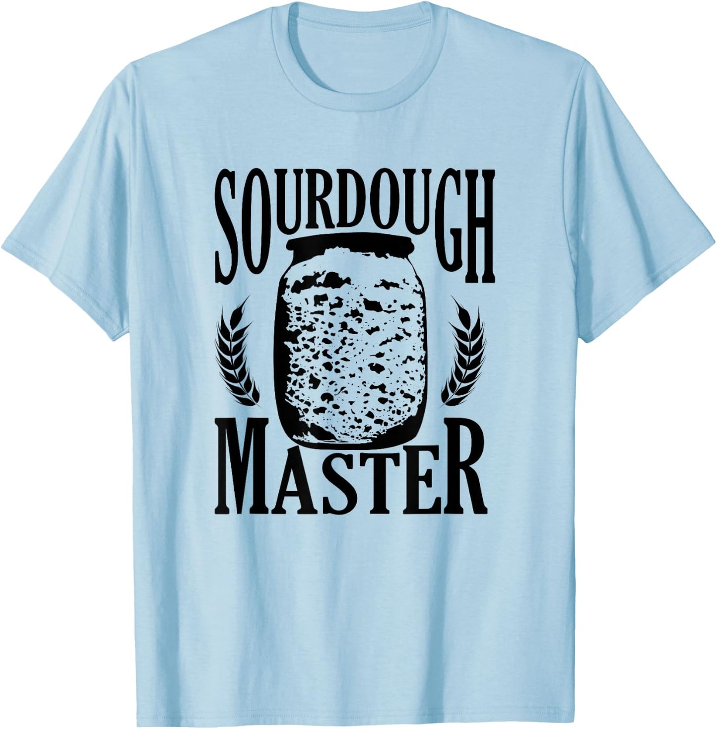Sourdough Bread Master Baker Sour Dough Starter Baking T-Shirt - T-Shirt | Light Blue