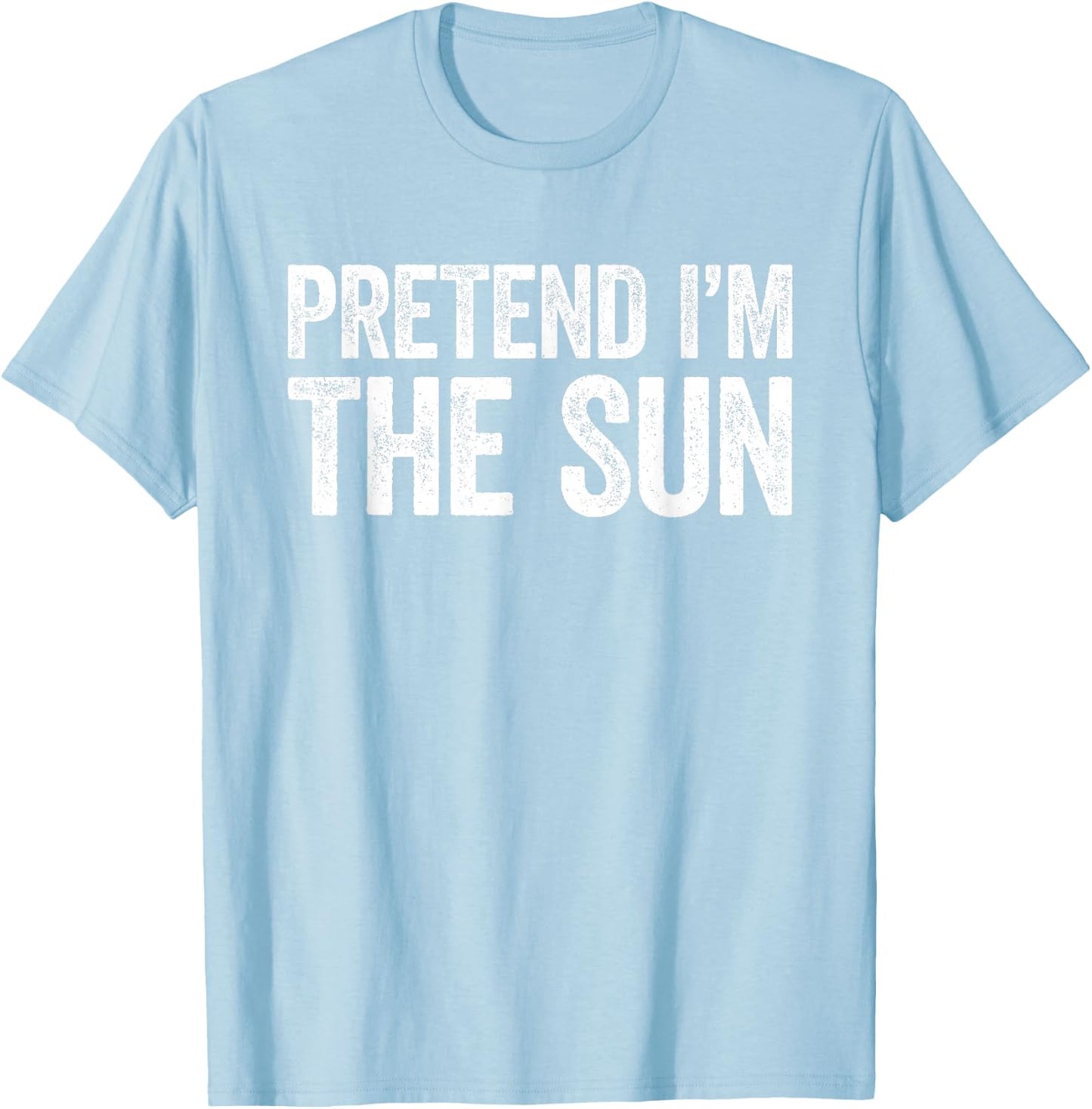 Pretend I'm The Sun Shirt Adult Kids Men Women Costume T-Shirt - T-Shirt | Light Blue