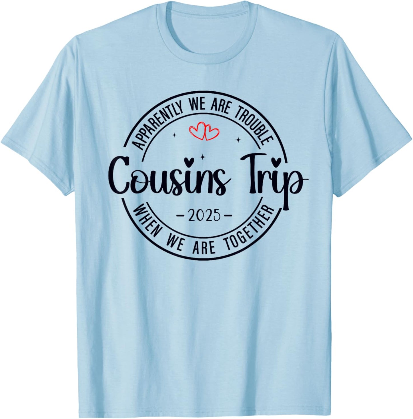 Cousin Crew Trip 2025 Summer Family Reunion Weekend Vacation T-Shirt - T-Shirt | Light Blue