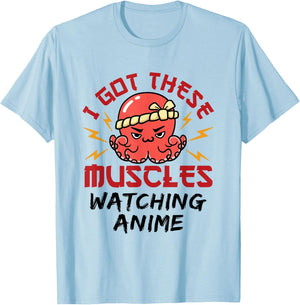 Anime Nerd Weeb Weeaboo Got These Muscles Octopus Kawaii T-Shirt - T-Shirt | Light Blue