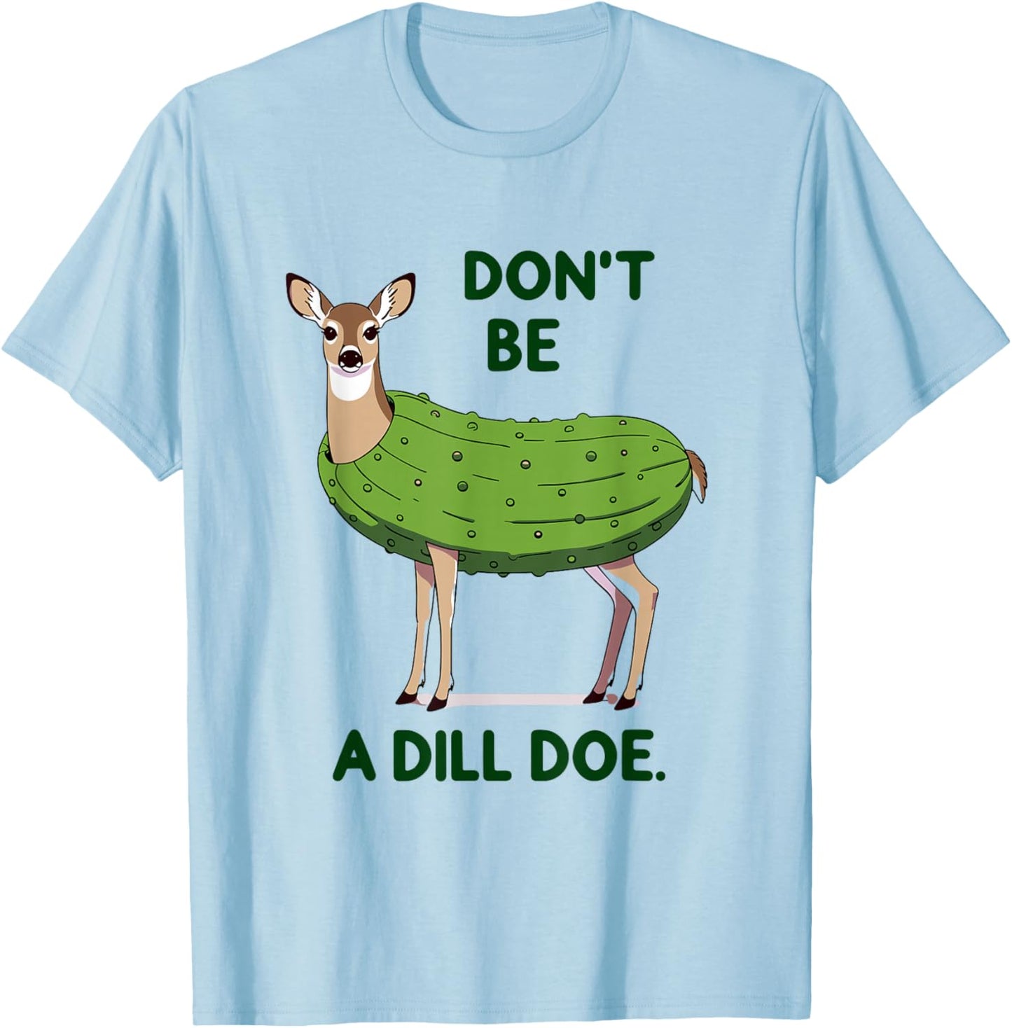 Don't be a Dill Doe Redneck Pickle Funny Adult Humor Deer T-Shirt - T-Shirt | Light Blue
