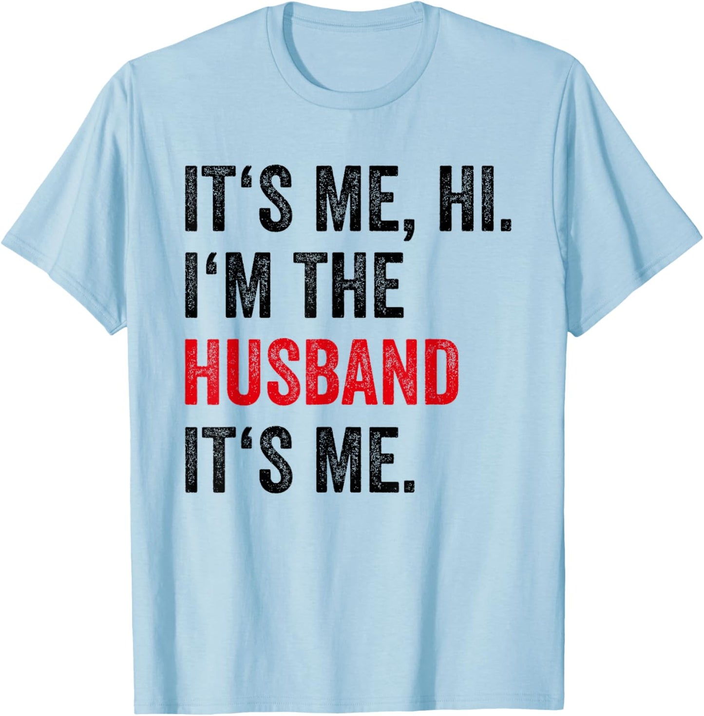 Fathers Day Its Me Hi I'm The Husband Its Me Funny Husband T-Shirt - T-Shirt | Light Blue