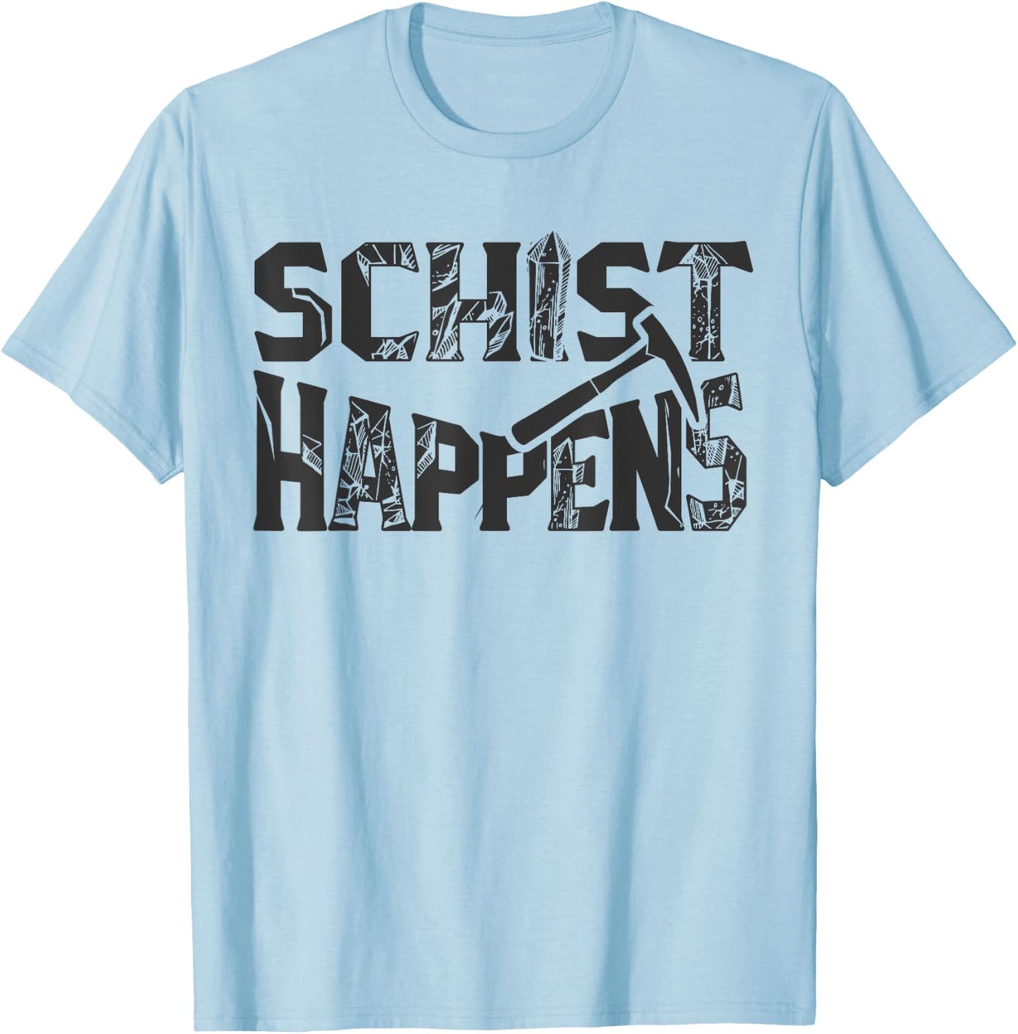 Schist Happens Funny Rock Geology Geologist Gift T-Shirt - T-Shirt | Light Blue