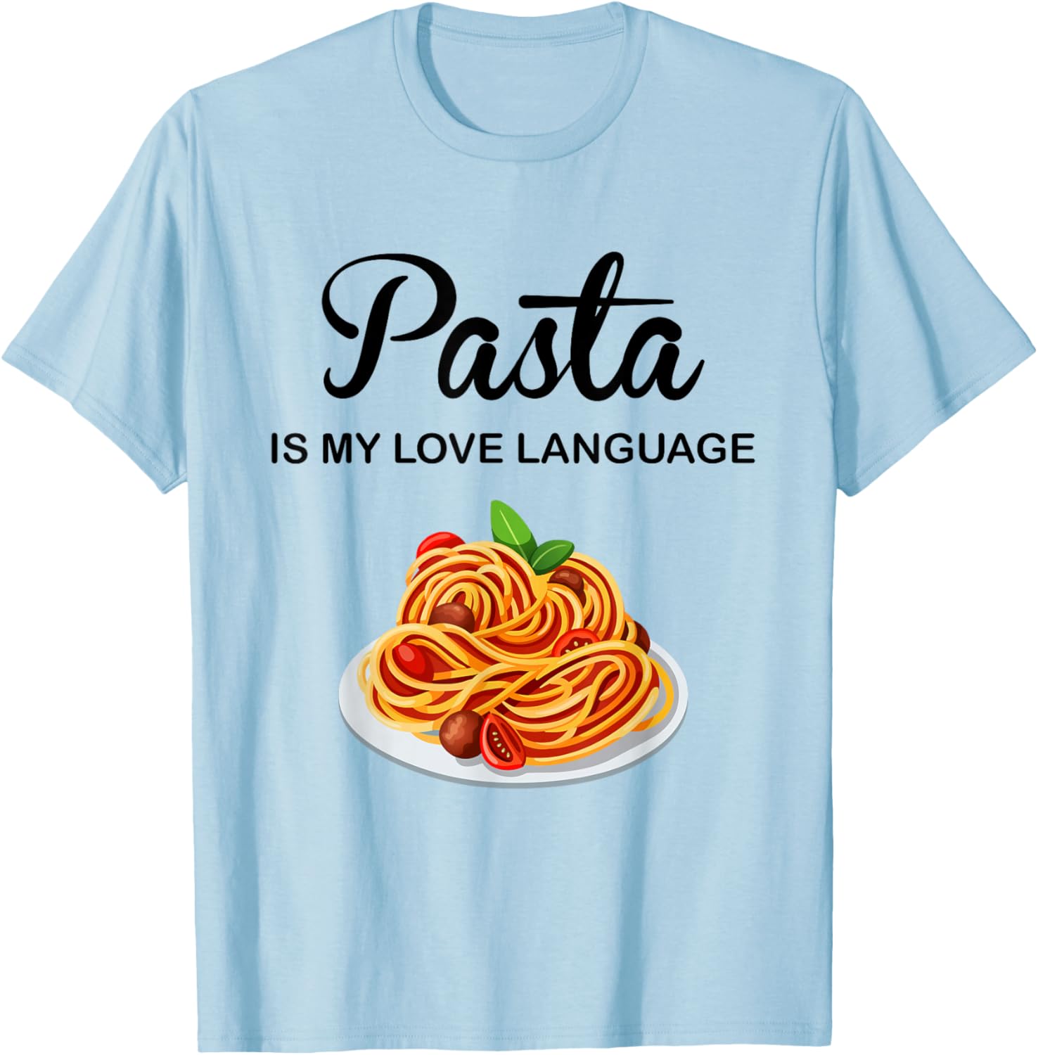 Pasta Is My Love Language Funny Italian Food Pasta Is Life T-Shirt - T-Shirt | Light Blue
