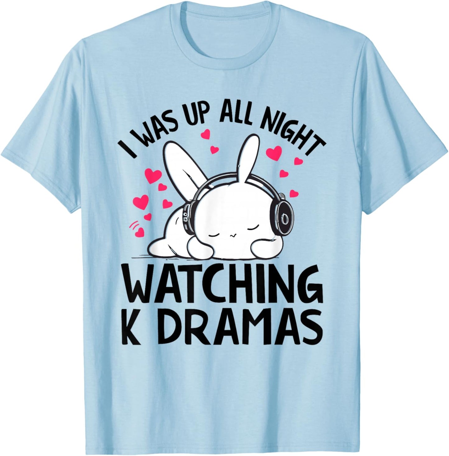 I Was Up All Night Watching Korean Drama K-Pop K-Drama T-Shirt - T-Shirt | Light Blue