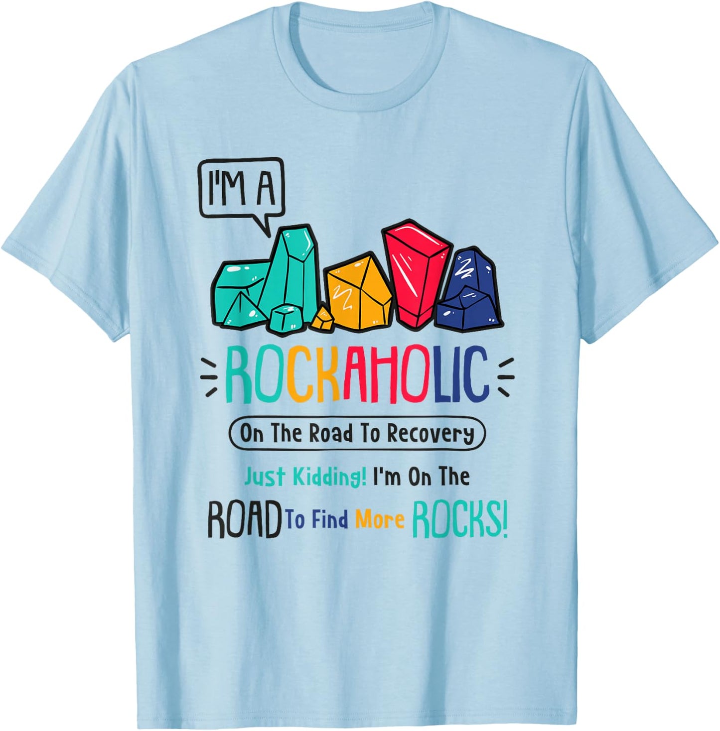 I'm A Rockaholic - Fossil Collector - Geologist - Hunter T-Shirt - T-Shirt | Light Blue