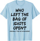 Who Left The Bag Of Idiots Open T-Shirt - T-Shirt | Light Blue