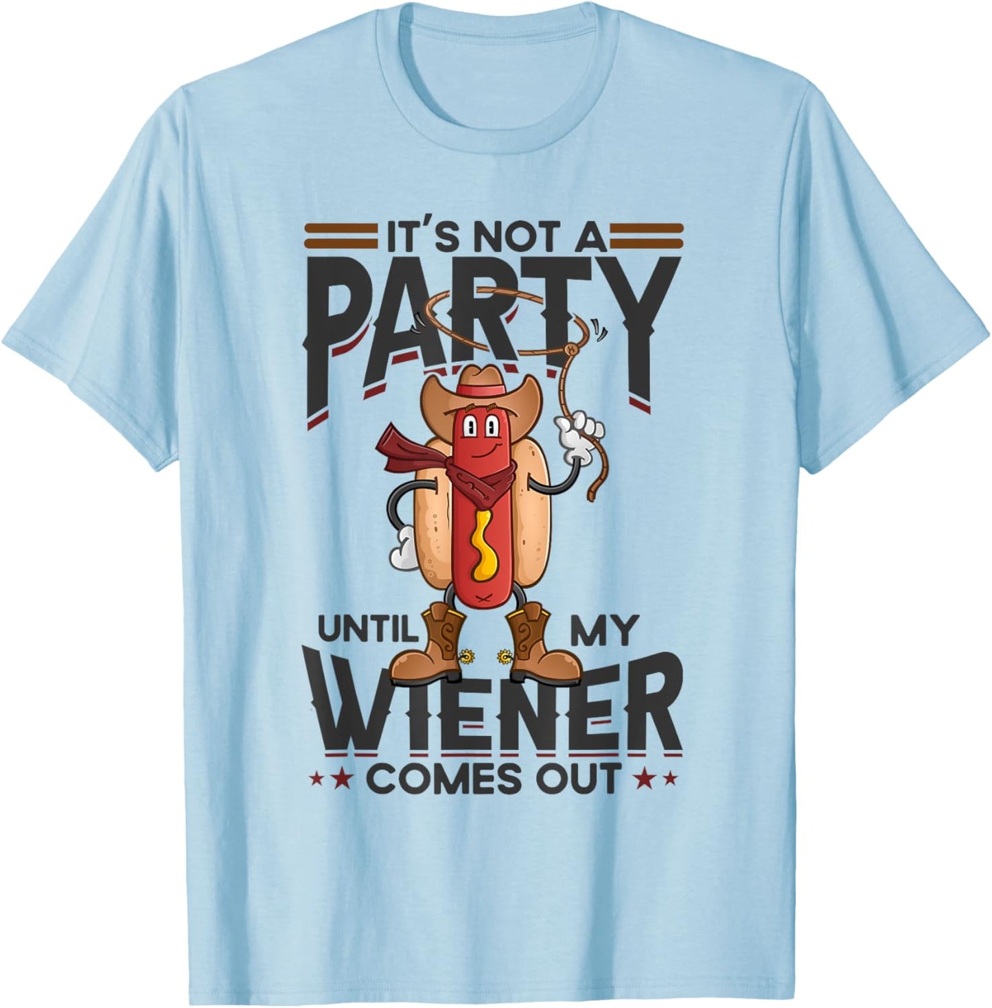 It's Not A Party Until My Wiener Comes Out Funny Hot Dog Women T-Shirt - T-Shirt | Light Blue