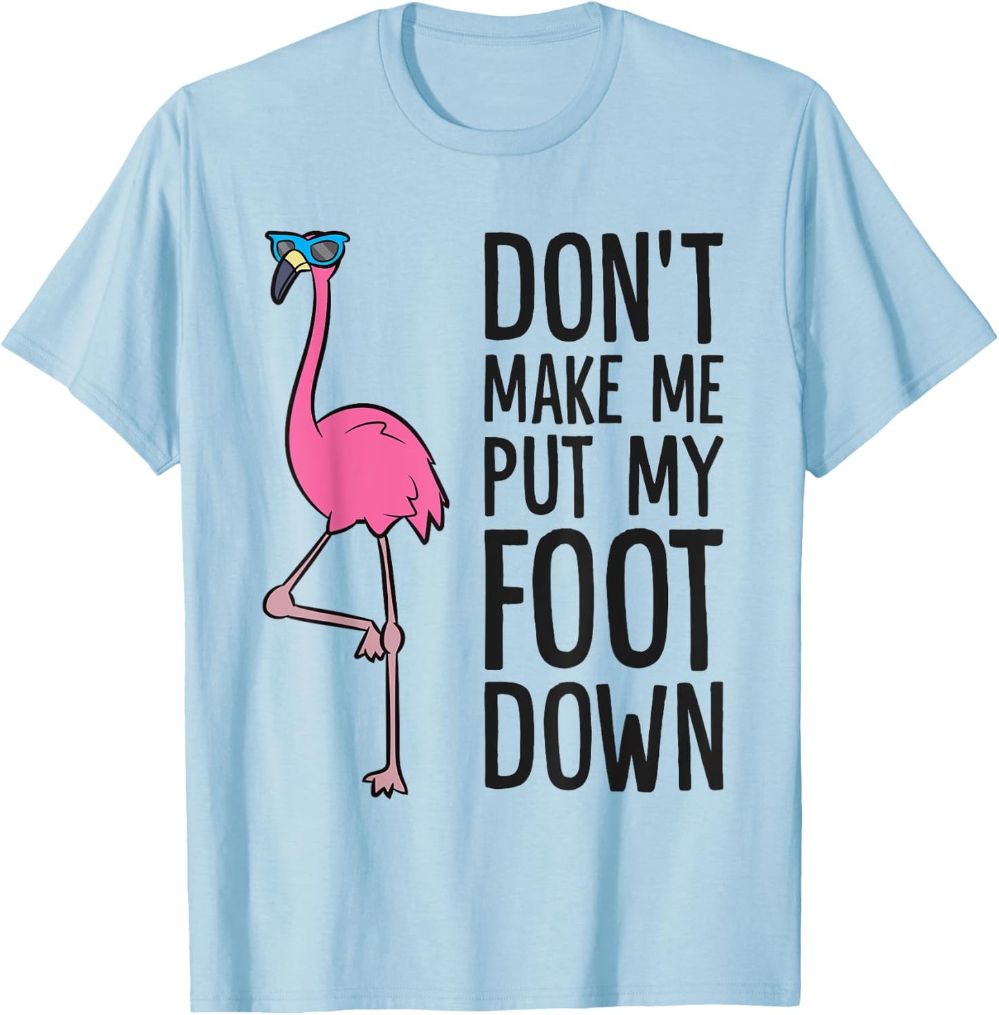 Cool Flamingo Don't Make Me Put My Foot Down T-Shirt - T-Shirt | Light Blue