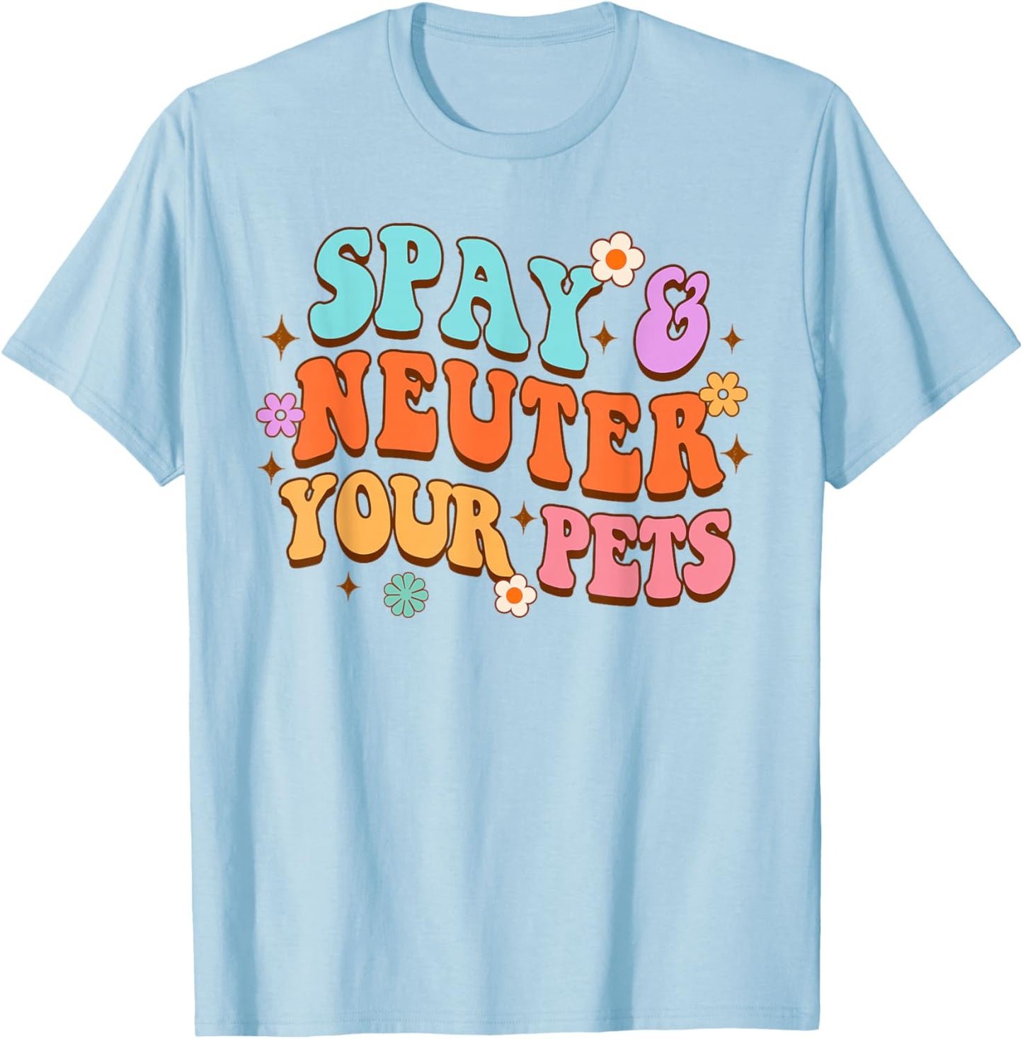 Animal Lover Dog Rescue Dog Mom Spay & Neuter Your Pets T-Shirt - T-Shirt | Light Blue