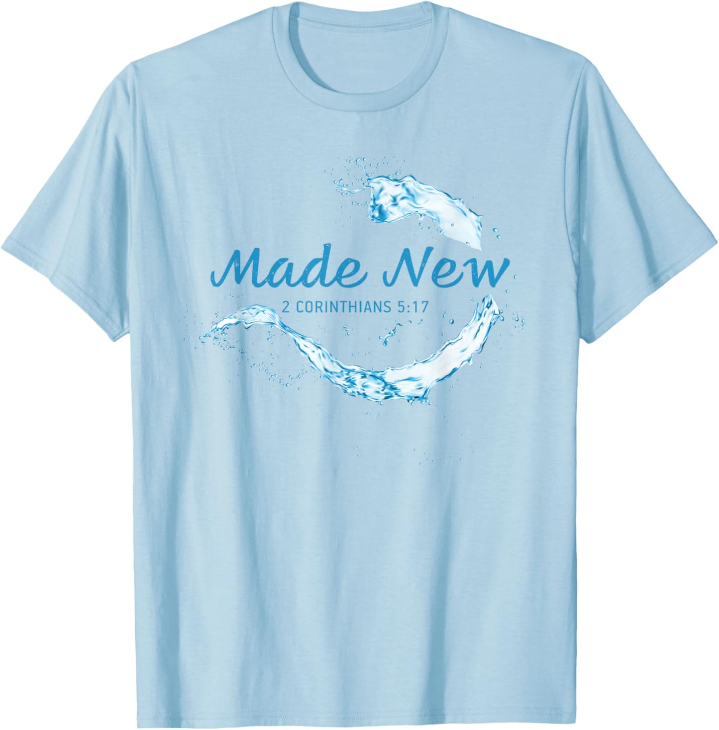 Made New in Christ Jesus: Christian Faith Baptism 2 Cor 5:17 T-Shirt - T-Shirt | Light Blue