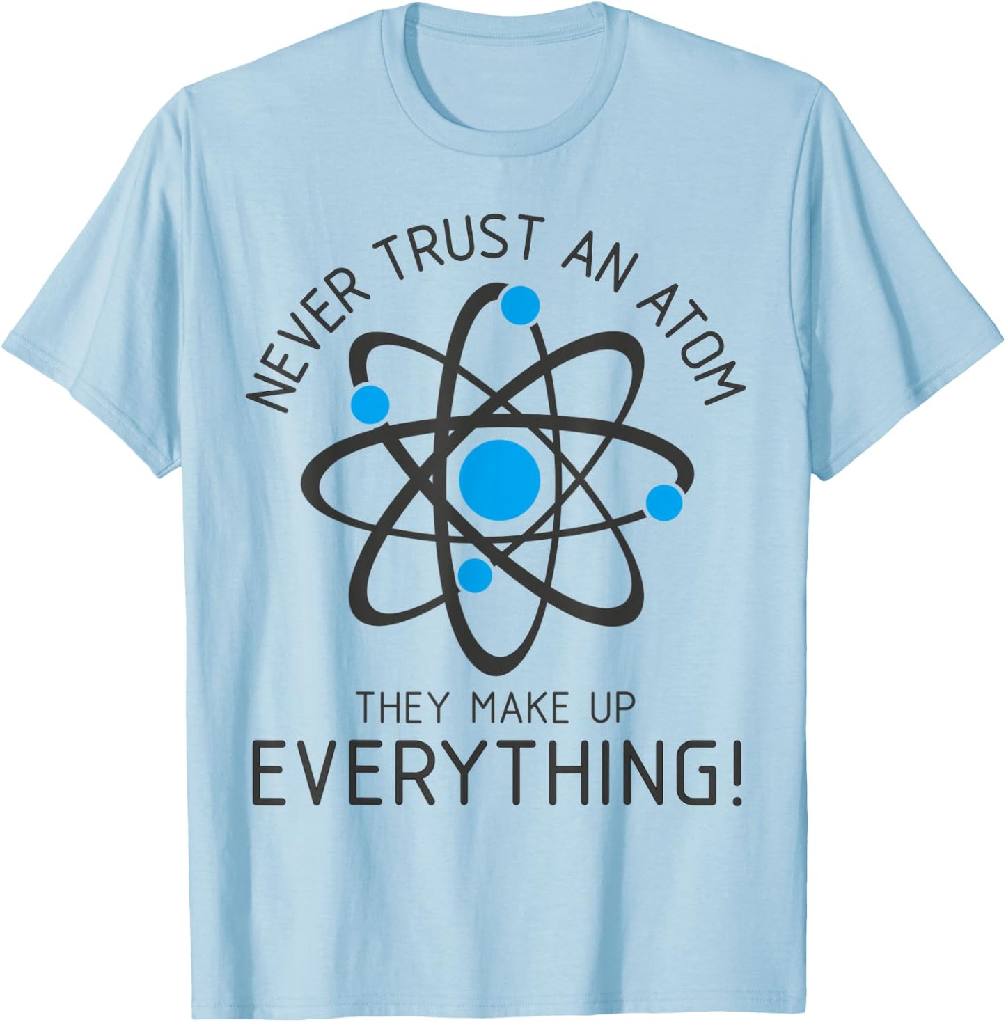 Never Trust An Atom, Science Gamer Nerd Men Women Kids T-Shirt - T-Shirt | Light Blue