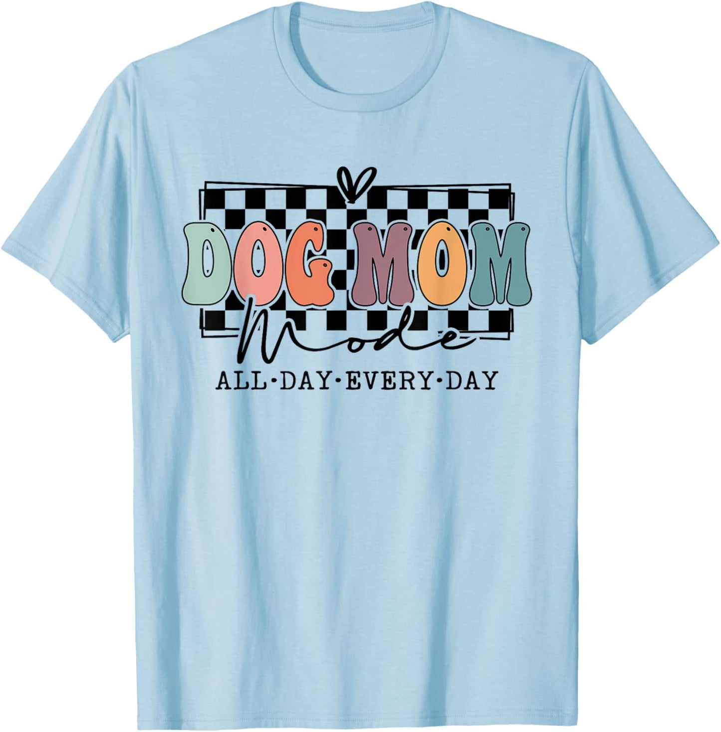 Dog Mom Mode Dog Mama Mode Dog Lover Squad T-Shirt - T-Shirt | Light Blue