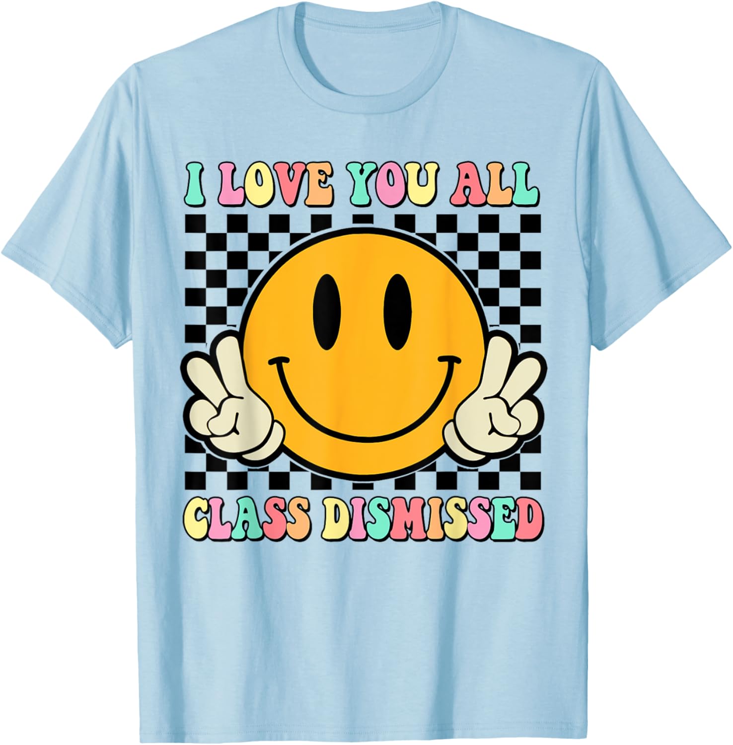 I Love You All Class Dismissed Last Day of School Teacher Women Kids T-Shirt - T-Shirt | Light Blue