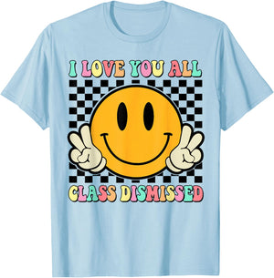 I Love You All Class Dismissed Last Day of School Teacher Women Kids T-Shirt - T-Shirt | Light Blue