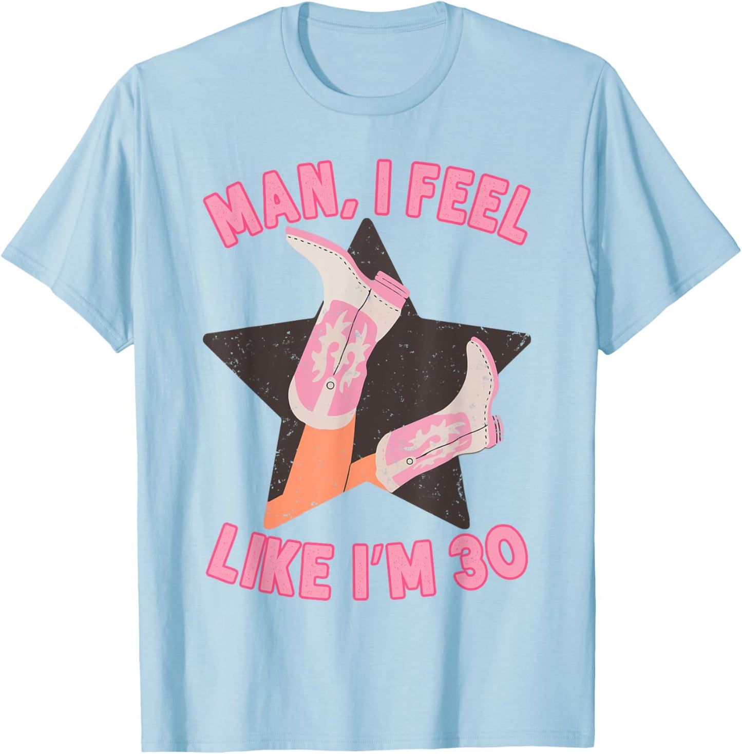 Man I Feel Like I'm 30 Western Southern 30th Birthday T-Shirt - T-Shirt | Light Blue