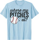 Where My Pitches at Funny Mom Baseball Shirt Gift Softball T-Shirt - T-Shirt | Light Blue