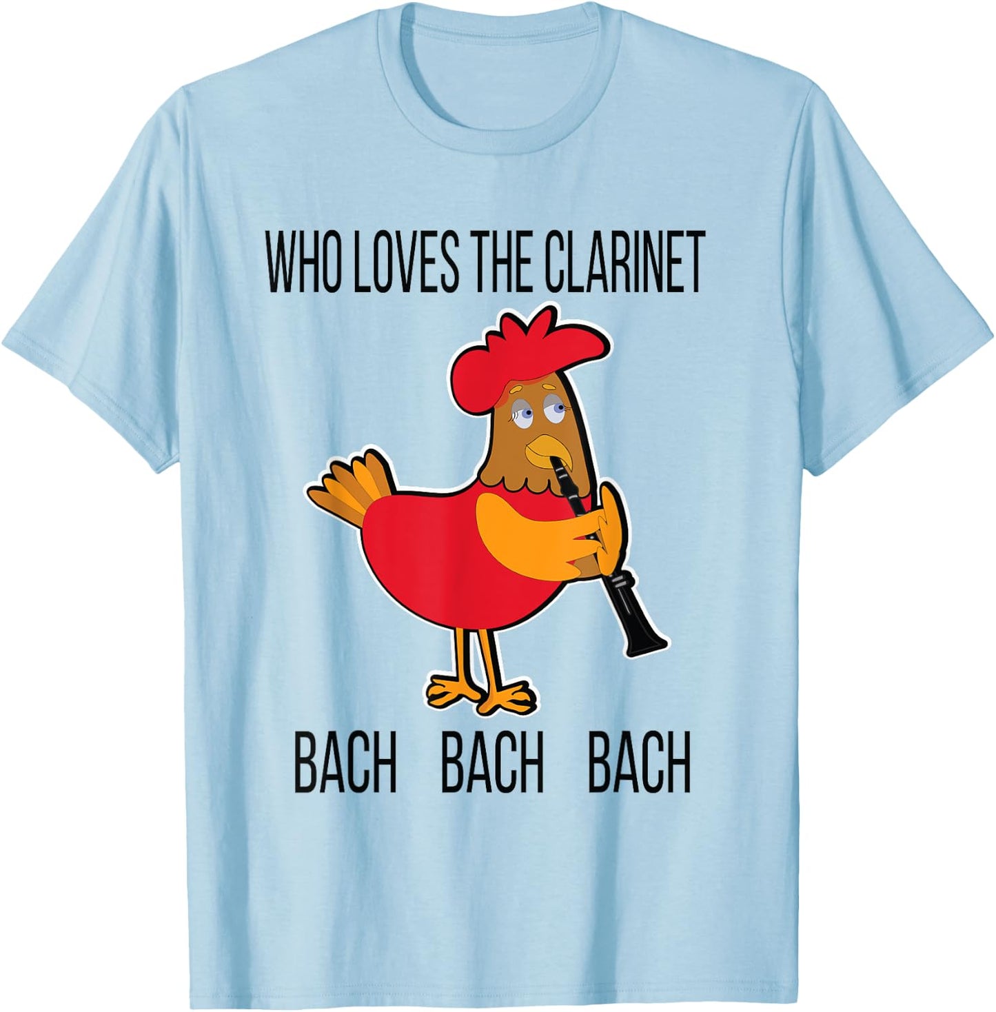 Who Loves the Clarinet Bach Bach Bach Funny Chicken T-Shirt - T-Shirt | Light Blue