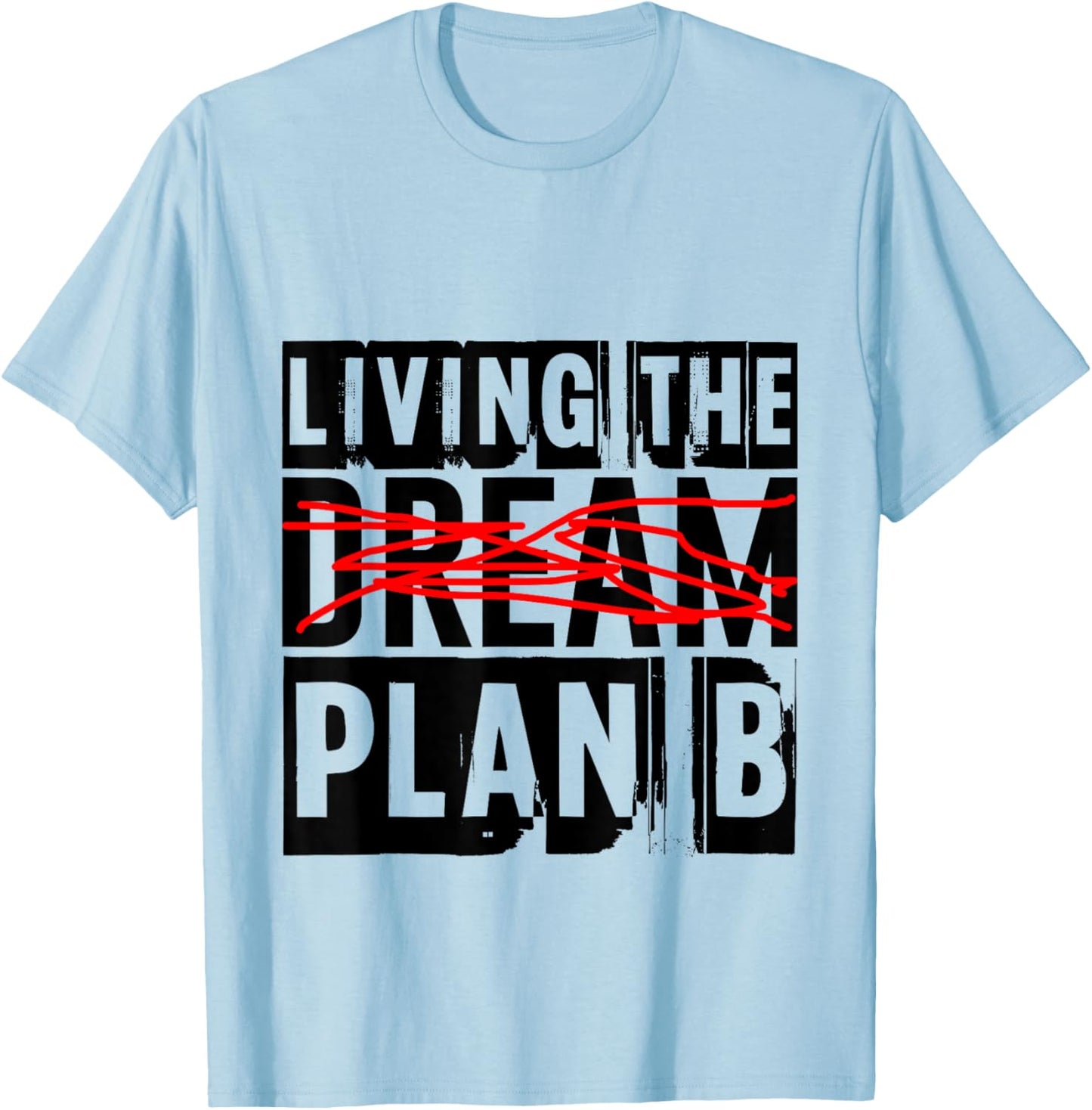 Living The Plan B --. T-Shirt - T-Shirt | Light Blue