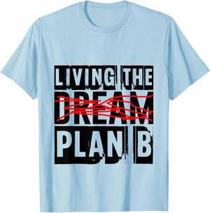 Living The Plan B --. T-Shirt - T-Shirt | Light Blue