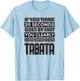 Workout Shirt Fitness Funny TABATA 20 Seconds Lifting Design T-Shirt - T-Shirt | Light Blue
