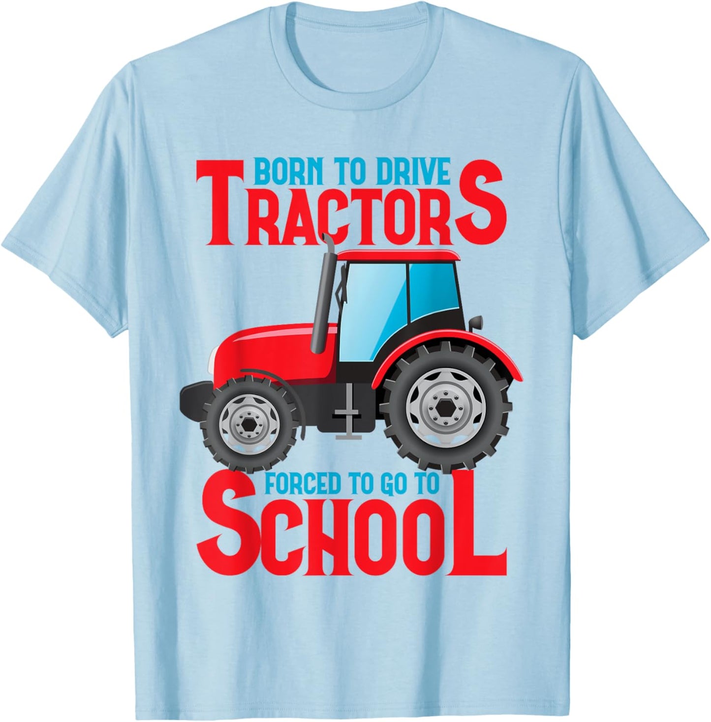 Born To Drive Tractors Forced To Go To School T-Shirt - T-Shirt | Light Blue