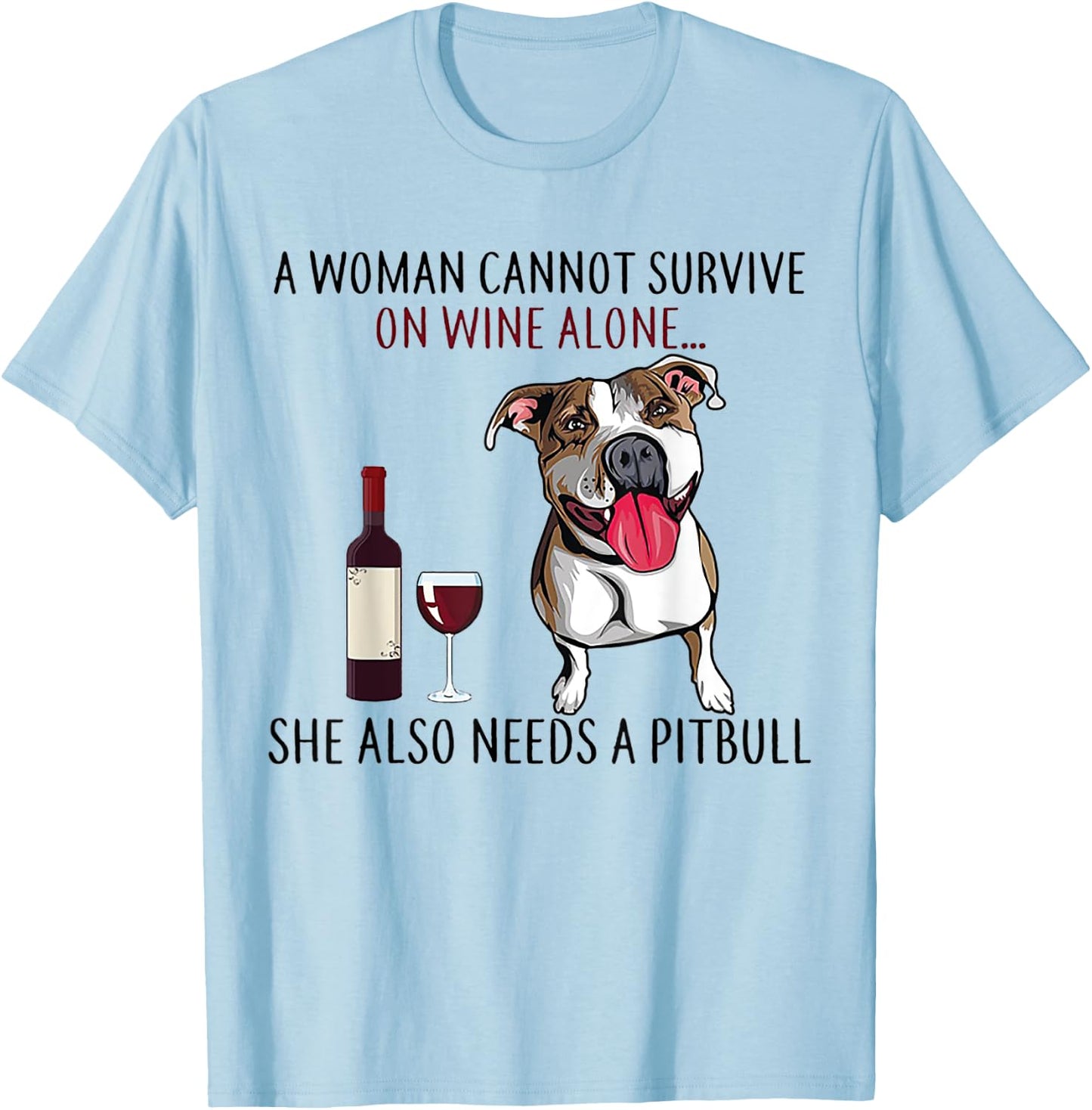 A Woman Can't Survive On Wine Alone She Also Needs A Pitbull T-Shirt - T-Shirt | Light Blue