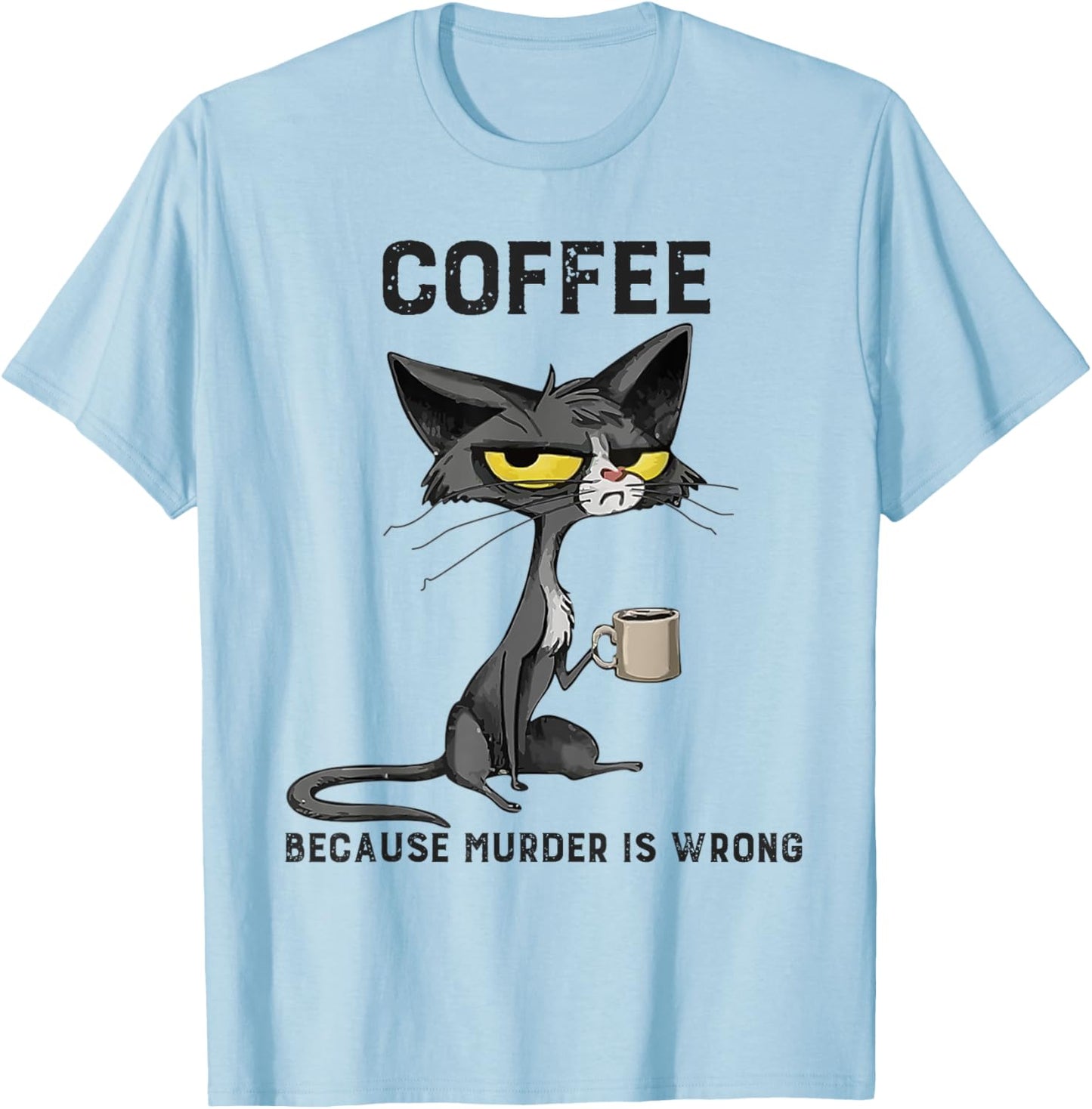 Coffee Because Murder Is Wrong Black Cat Funny Caffeine Meme T-Shirt - T-Shirt | Light Blue