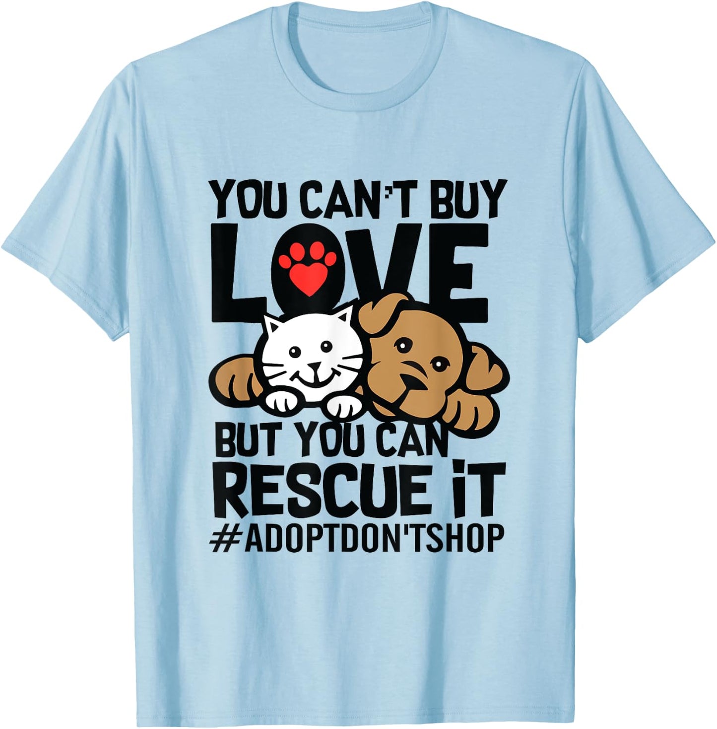 You Can't Buy Love But You Can Rescue It Adopt Don't Shop T-Shirt - T-Shirt | Light Blue