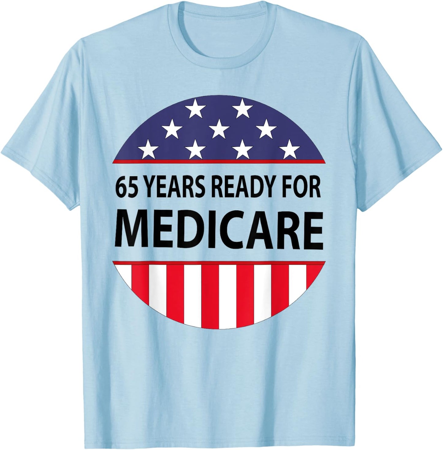65 Years Birthday Funny Retirement Medicare Grandpa Grandma T-Shirt - T-Shirt | Light Blue