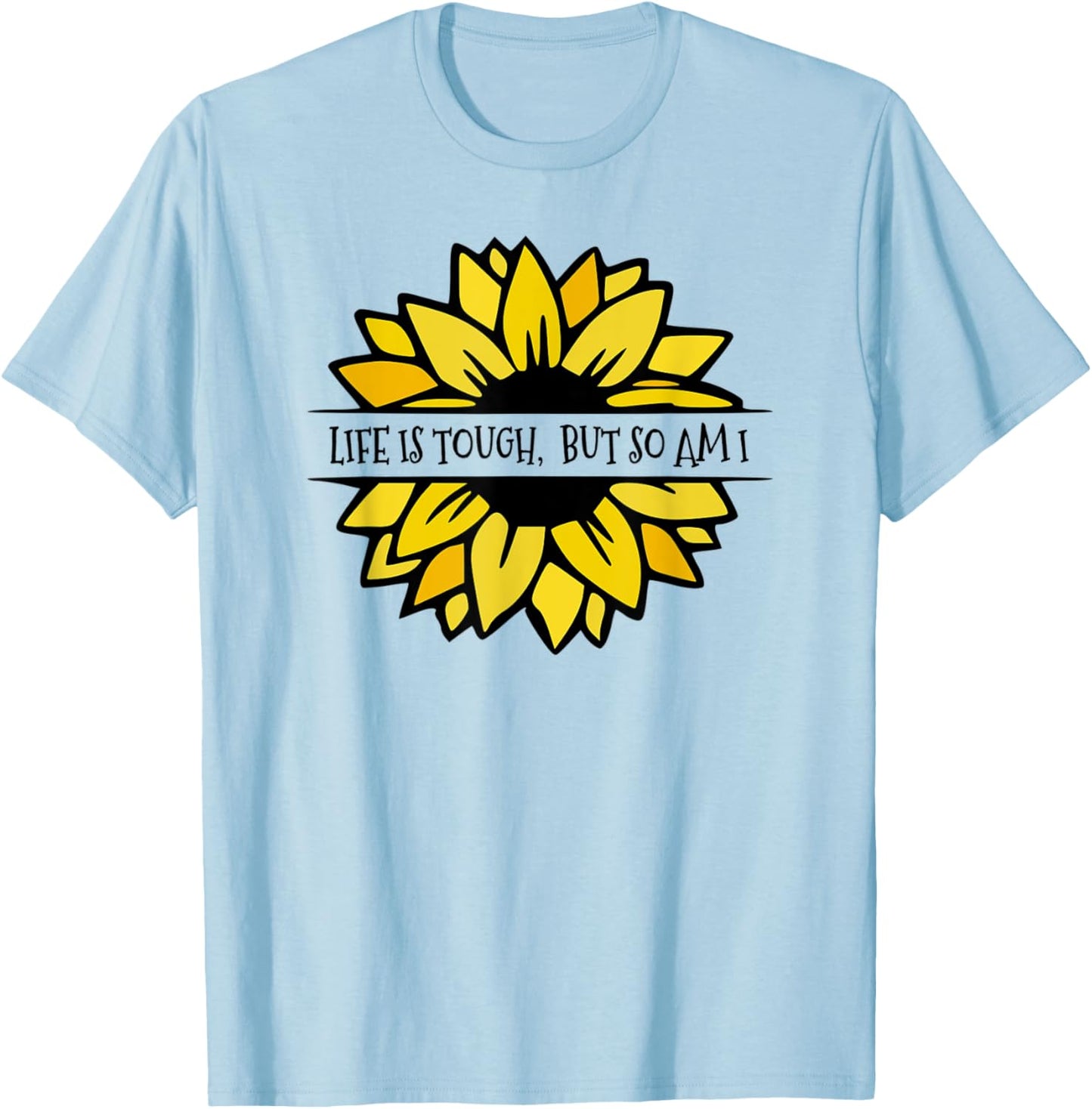 LIFE IS TOUGH, BUT SO AM I. Beautiful Feminine sunflower T-Shirt - T-Shirt | Light Blue