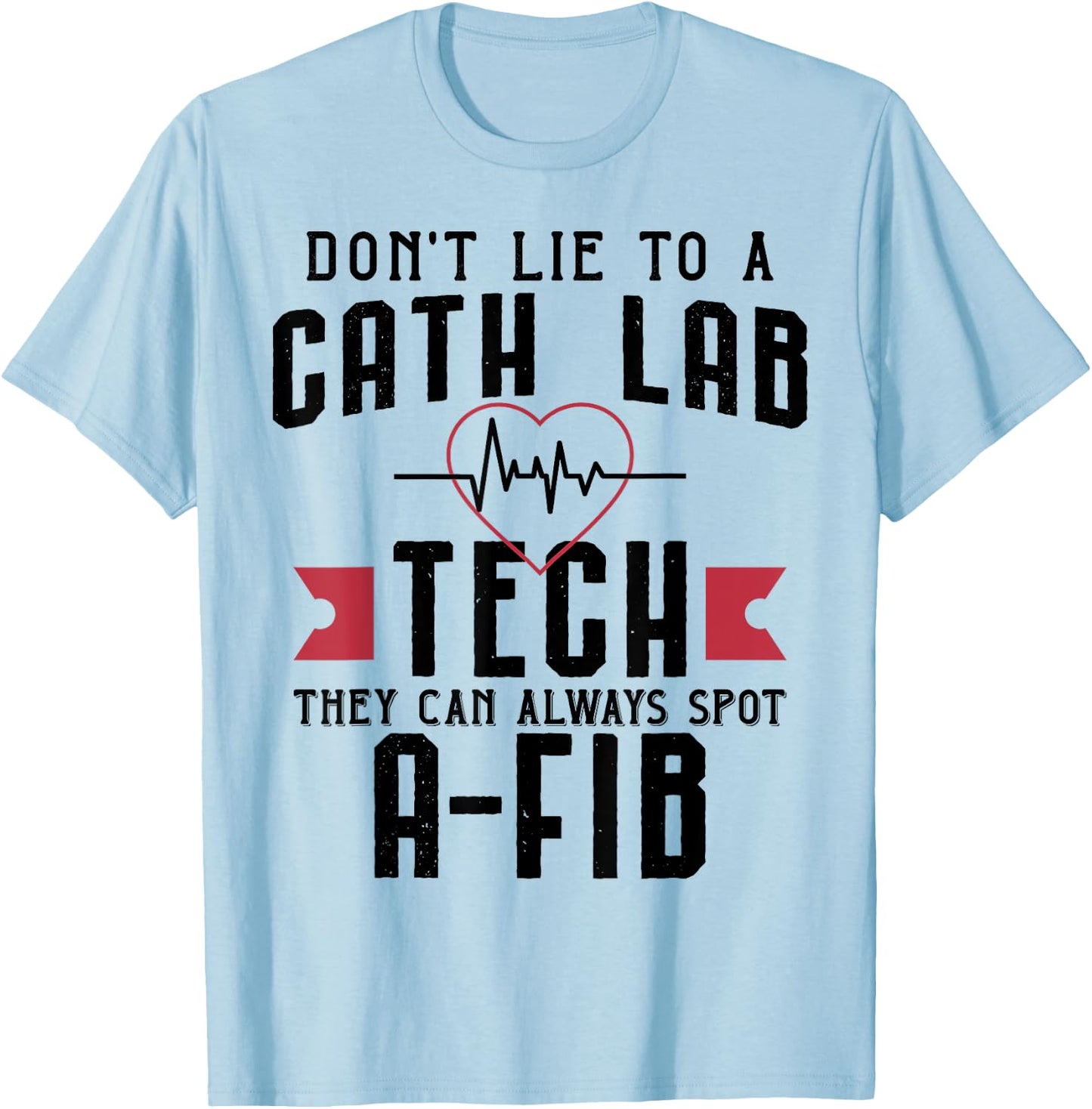 Funny Don't Lie To A Cath Lab Tech T-Shirt - T-Shirt | Light Blue