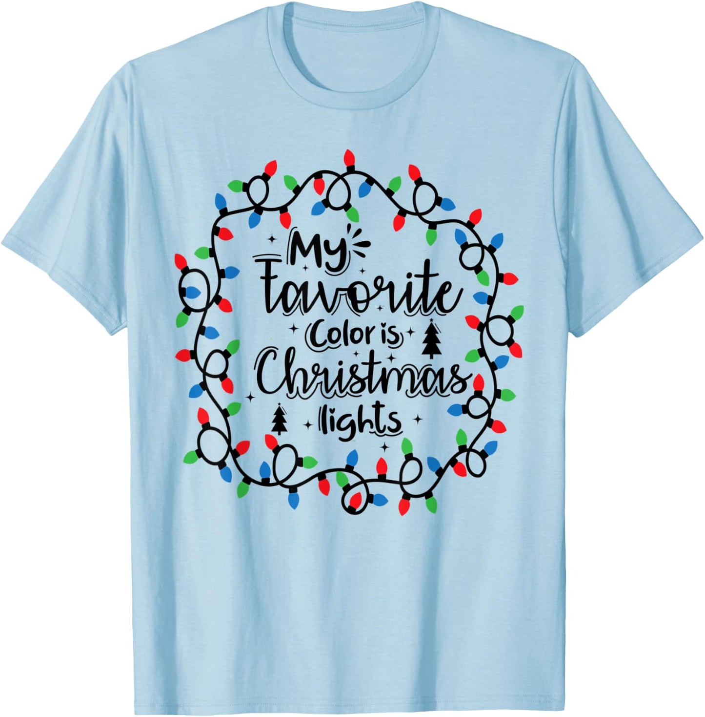My Favorite Color Is Christmas Lights , Funny Christmas T-Shirt - T-Shirt | Light Blue