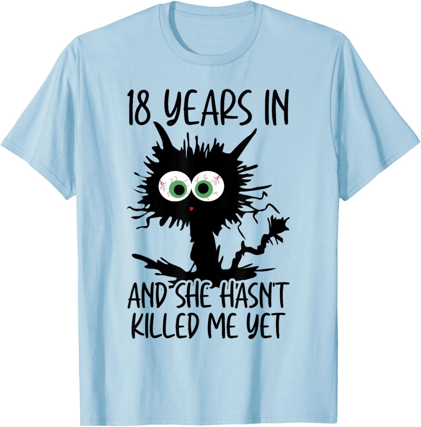 18 Years In And She Hasn't Killed Me Yet T-Shirt - T-Shirt | Light Blue