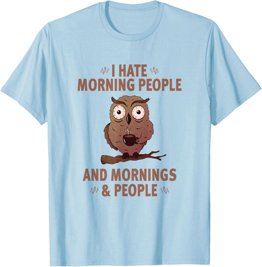 I Hate Morning People And Mornings And People - Funny T-Shirt - T-Shirt | Light Blue