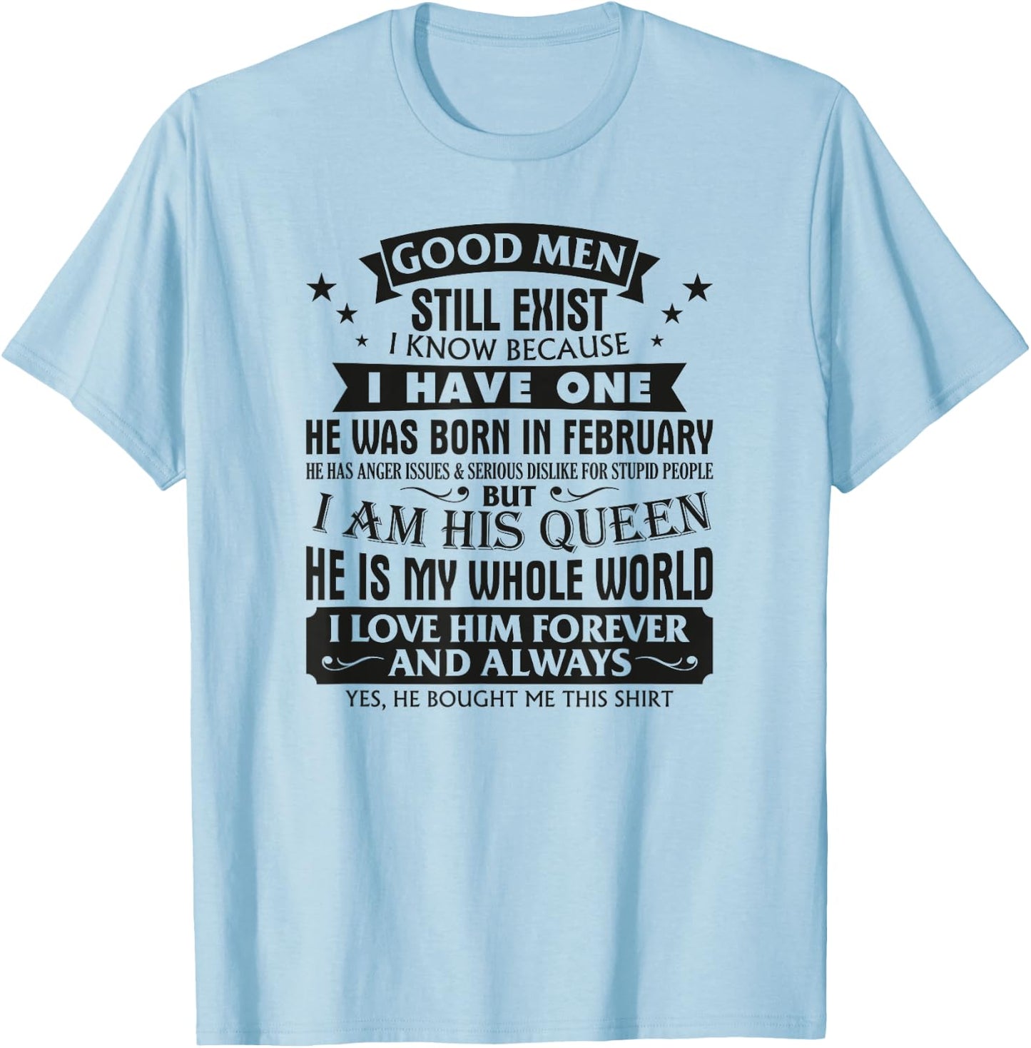 Good Men Still Exist I Know I Have One Born In February T-Shirt - T-Shirt | Light Blue