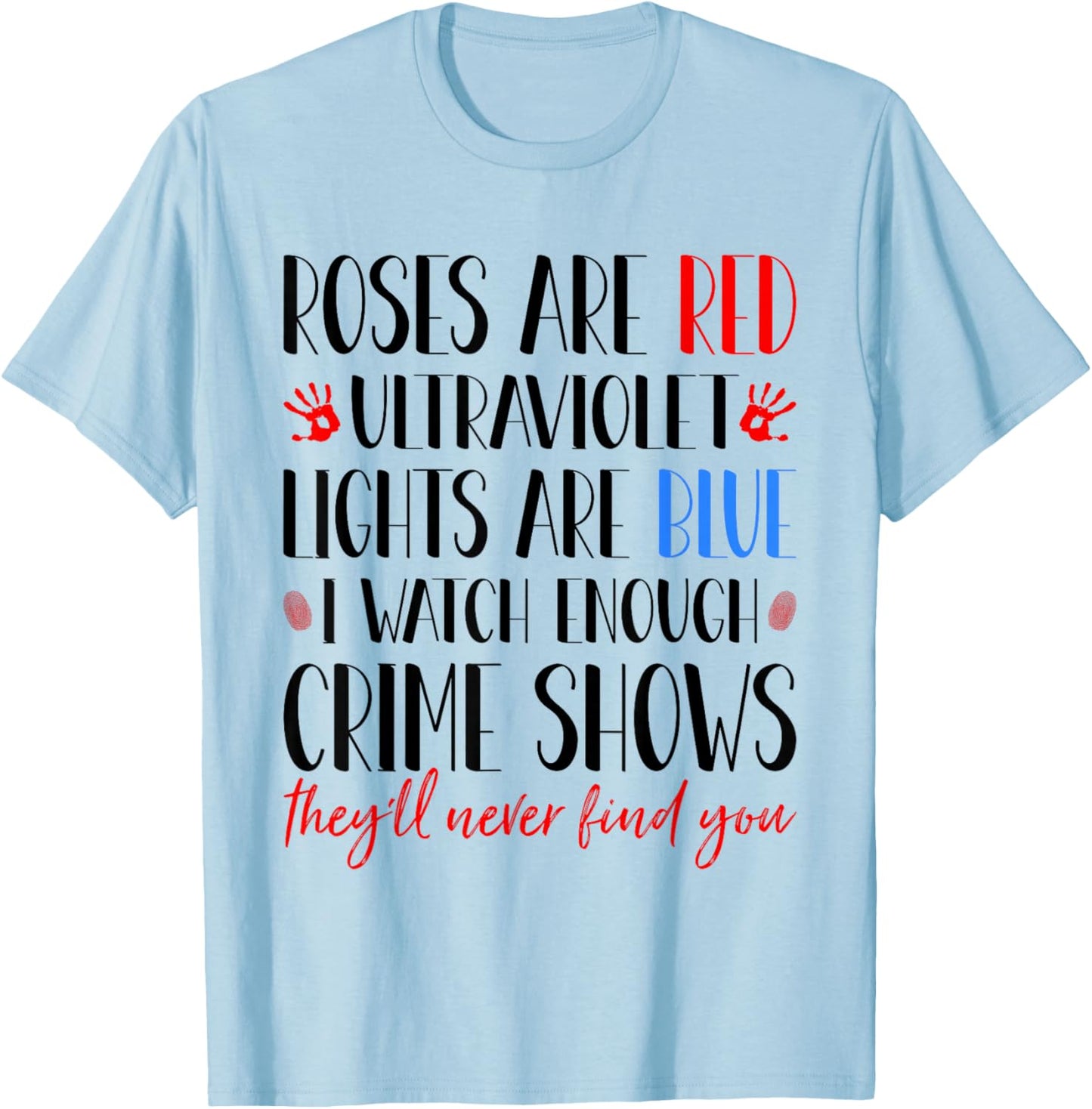 Roses Are Red Ultraviolet Lights Are Blue True Crime Obsess T-Shirt - T-Shirt | Light Blue