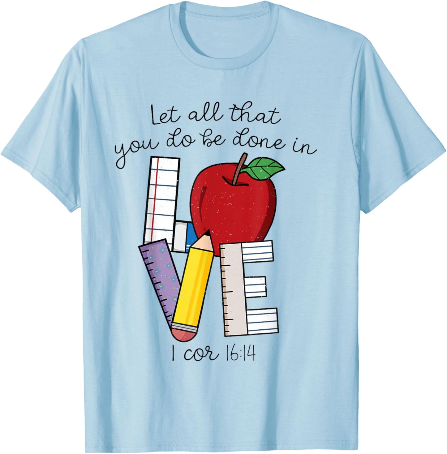 Let All That You Do Be Done In Love, Christian Teacher Gifts T-Shirt - T-Shirt | Light Blue