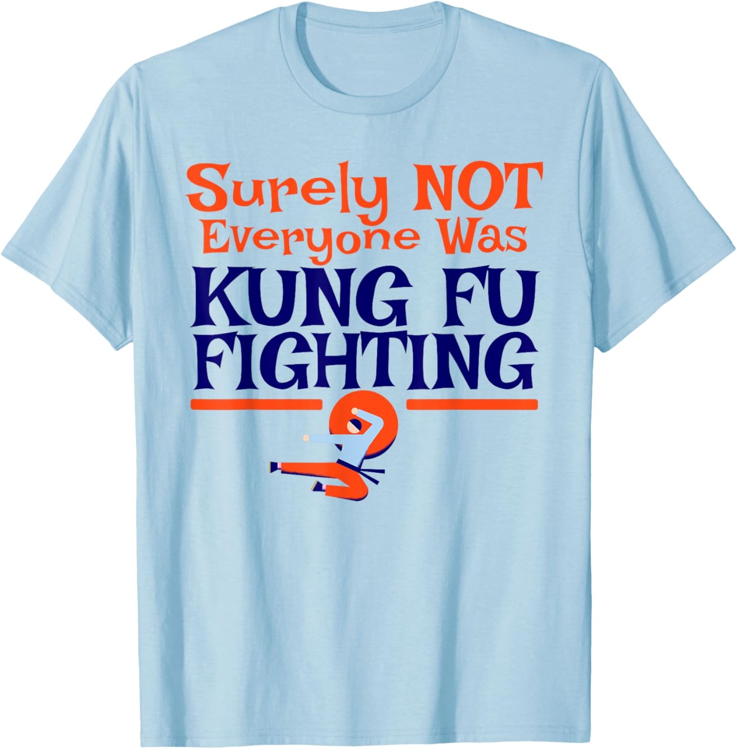 Surely Not Everyone Was Kung Fu Fighting FUNNY DAD JOKE T-Shirt - T-Shirt | Light Blue