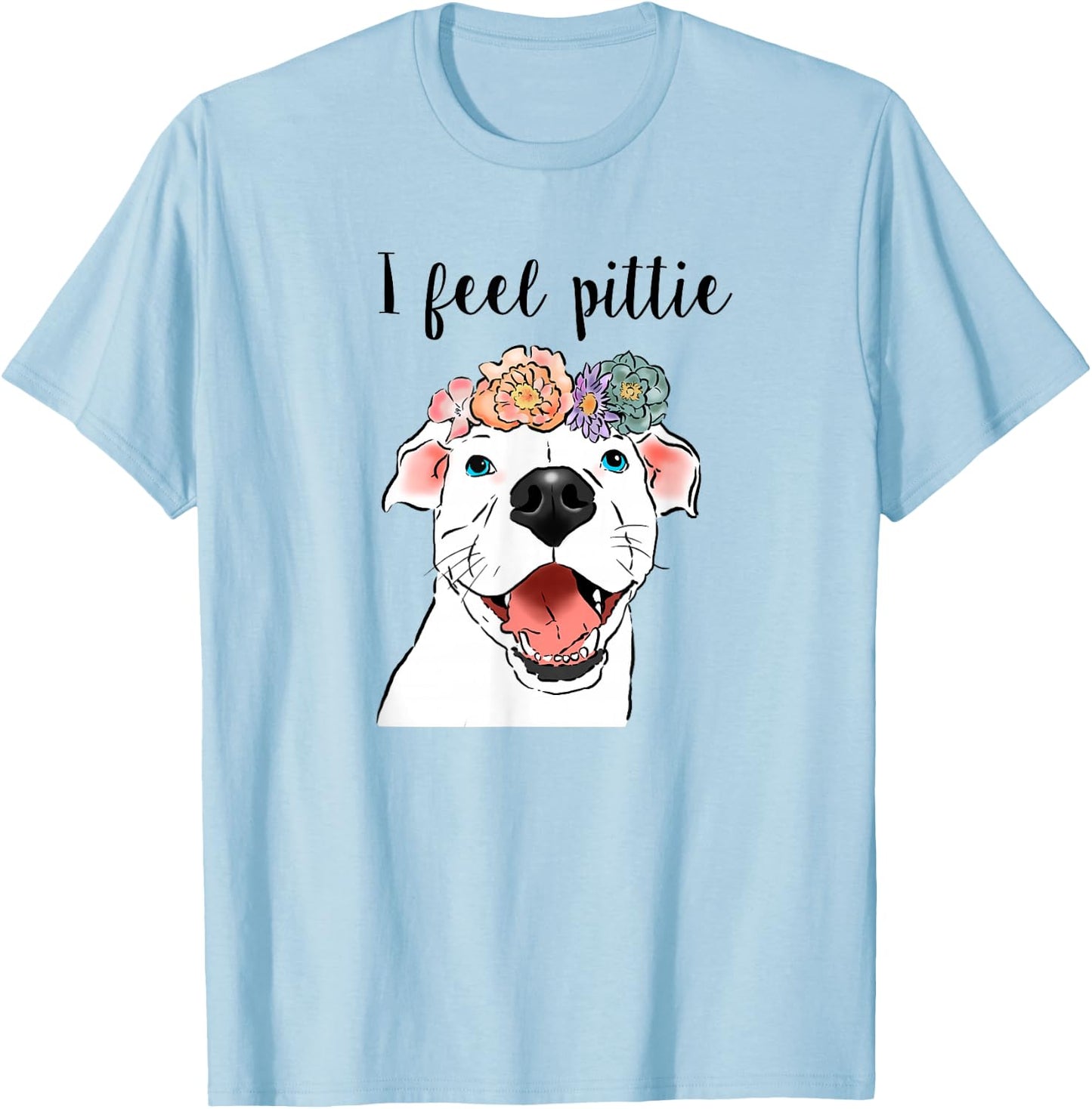 Funny Pit Bull, Funny Dog, Dog Mom T-Shirt - T-Shirt | Light Blue