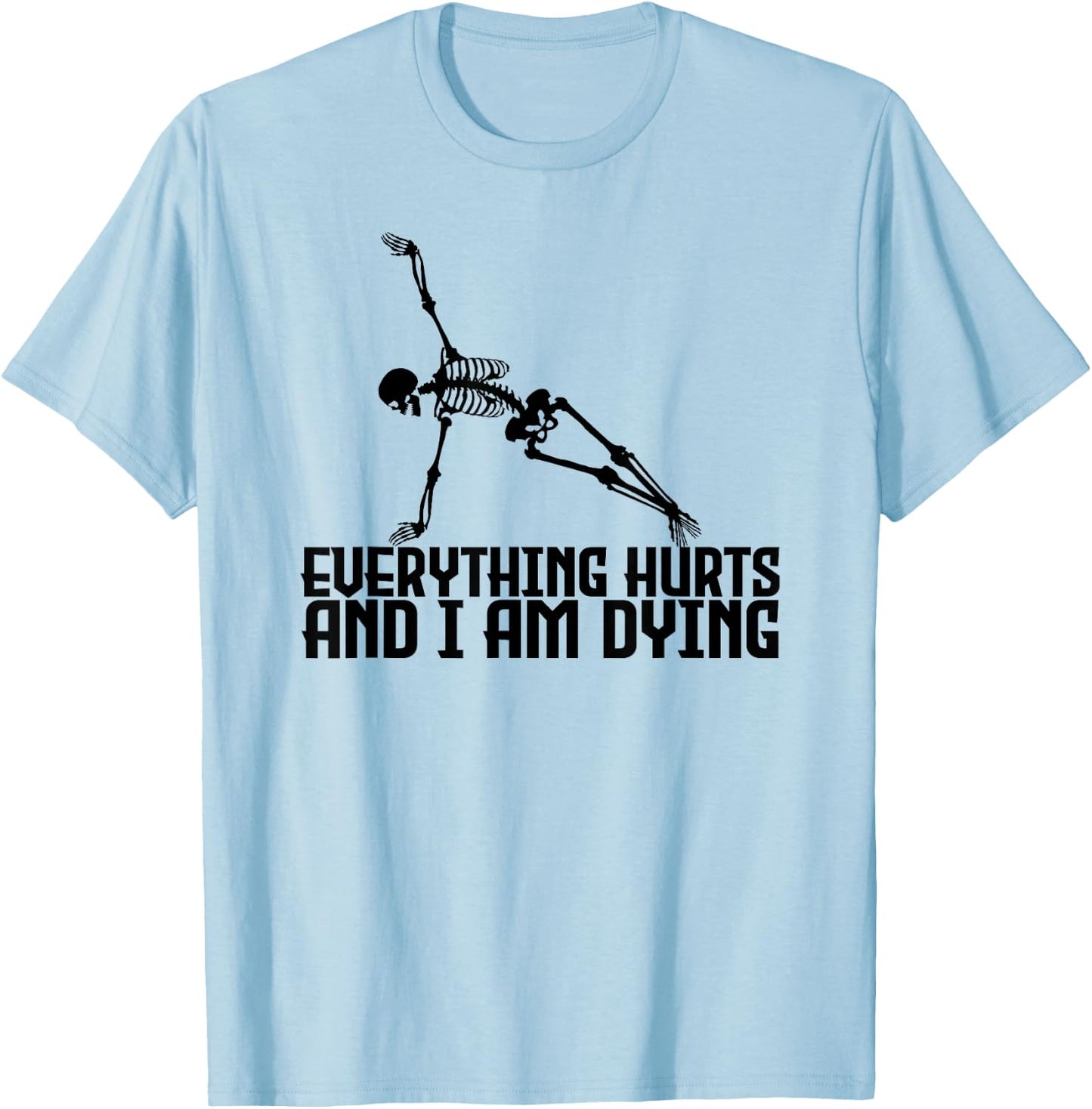 Everything Hurts & I'm Dying - Yoga Pilates Funny Skeleton T-Shirt - T-Shirt | Light Blue