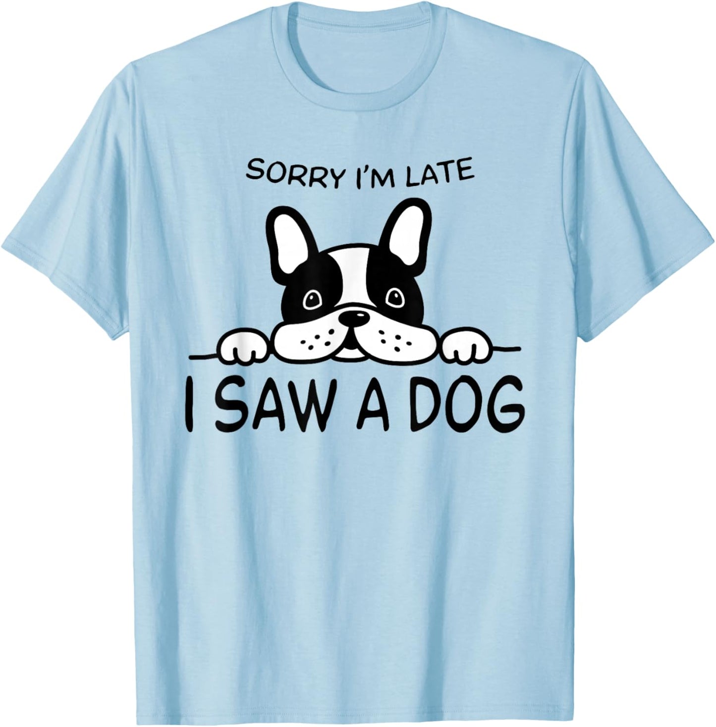Sorry I'm Late I Saw A Dog T-Shirt - T-Shirt | Light Blue