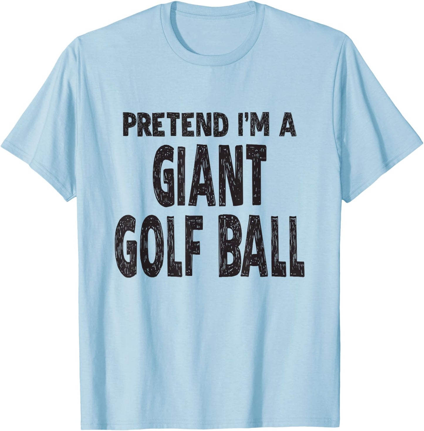 Pretend I'm A Giant Golf Ball Shirt Easy Halloween Costume T-Shirt - T-Shirt | Light Blue