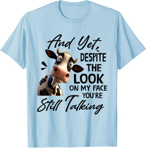 Cow And Yet Despite The Look On My Face You're Still Talking T-Shirt - T-Shirt | Light Blue